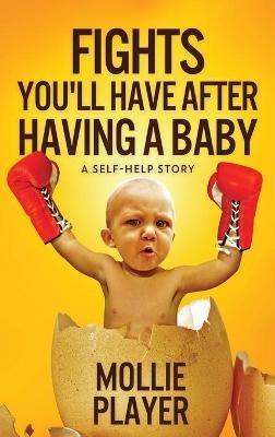 Fights You'll Have After Having A Baby: A Self-Helf Story - Mollie Player - cover