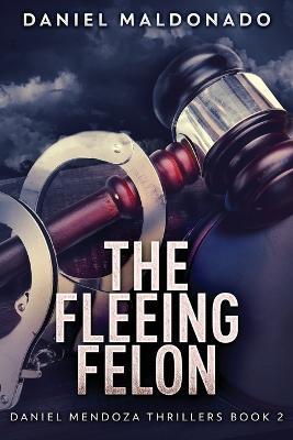 The Fleeing Felon - Daniel Maldonado - cover