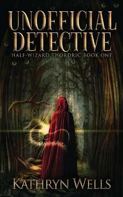 Unofficial Detective - Kathryn Wells - cover