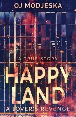Happy Land - A Lover's Revenge: The nightclub fire that shocked a nation - Oj Modjeska - cover