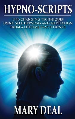 Hypno-Scripts: Life-Changing Techniques Using Self-Hypnosis And Meditation From A Lifetime Practitioner - Mary Deal - cover