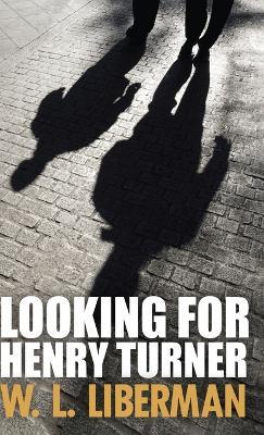 Looking For Henry Turner - W L Liberman - cover