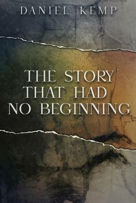 The Story That Had No Beginning - Daniel Kemp - cover