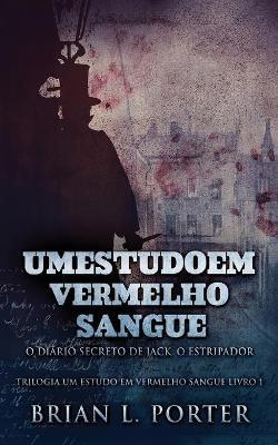 Um Estudo Em Vermelho Sangue - O Diario Secreto de Jack, o Estripador - Brian L Porter - cover