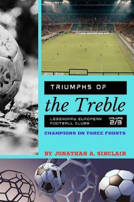 Triumphs of the Treble: Champions on Three Fronts - Jonathan a Sinclair - cover