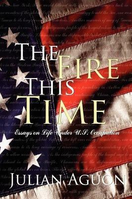 The Fire This Time: Essays on Life Under Us Occupation - Julian Aguon - cover