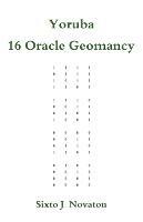 Yoruba 16 Oracle Geomancy - Sixto J Novaton - cover