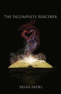 The Incomplete Sorcerer - Brian Ardel - cover