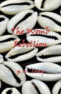 The Womb Rebellion - P W Long - cover