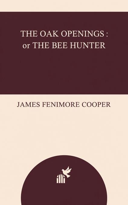 The Oak Openings : or The Bee Hunter