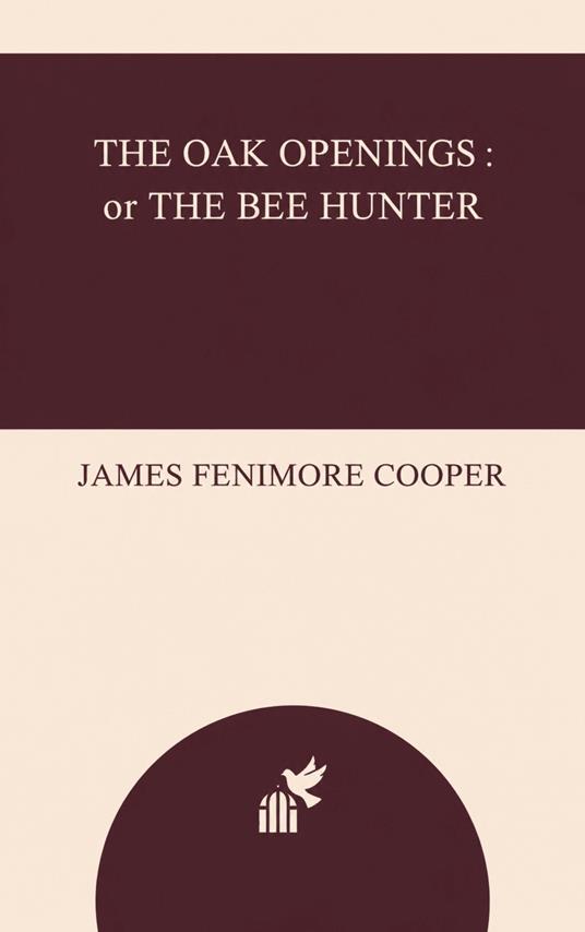 The Oak Openings : or The Bee Hunter