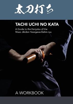 Tachi uchi no kata: A Guide to the Kenjutsu of the Muso Jikiden Hasegawa Eishin-ryu - Otsu - cover