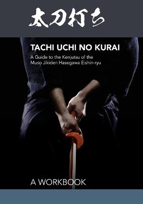 Tachi uchi no kurai: A Guide to the Kenjutsu of the Muso Jikiden Hasegawa Eishin-ryu - Otsu - cover