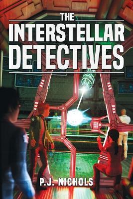 The Interstellar Detectives - P J Nichols - cover
