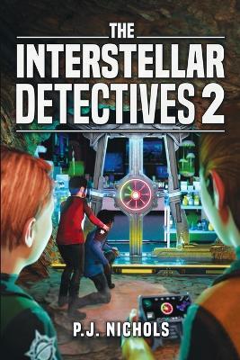 The Interstellar Detectives 2 - P J Nichols - cover