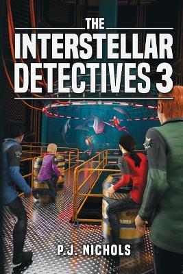 The Interstellar Detectives 3 - P J Nichols - cover