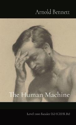 The Human Machine: Level 1100 Reader (K) (CEFR B1) - Arnold Bennett - cover