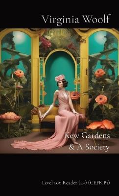 Kew Gardens & A Society: Level 600 Reader (L+) (CEFR B1) - Virginia Woolf - cover