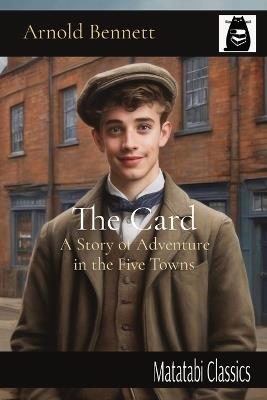 The Card: A Story of Adventure in the Five Towns - Arnold Bennett - cover