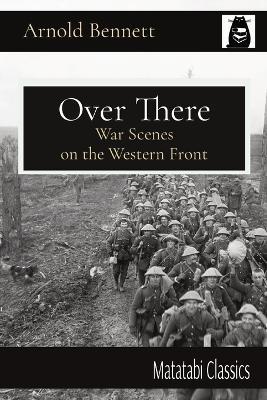 Over There: War Scenes on the Western Front - Arnold Bennett - cover