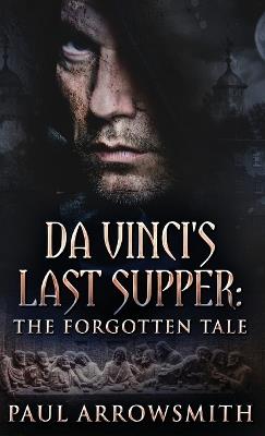 Da Vinci's Last Supper - The Forgotten Tale - Paul Arrowsmith - cover
