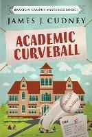 Academic Curveball - James J Cudney - cover