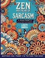 Zen and the Art of Sarcasm. A Stress Relief and Funny Adult Coloring Book: Mindfulness Meets Snark in This Hilariously Relatable Anti-Stress Coloring Book for Adults