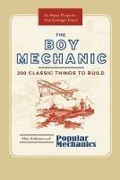 The Boy Mechanic: 200 Classic Things to Build - Popular Mechanics - cover