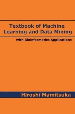 Textbook of Machine Learning and Data Mining: with Bioinformatics Applications - Hiroshi Mamitsuka - cover