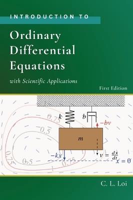 Introduction to Ordinary Differential Equations with Scientific Applications - C L Loi - cover