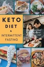 Keto Diet & Intermittent Fasting: Your Essential Guide For Low Carb, High Fat Diet to Skyrocket Your Mental and Physical Health