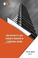 High Volume Fly Ash Concrete Behavior in Structural Design - Ahmad Fuzail Hashmi - cover