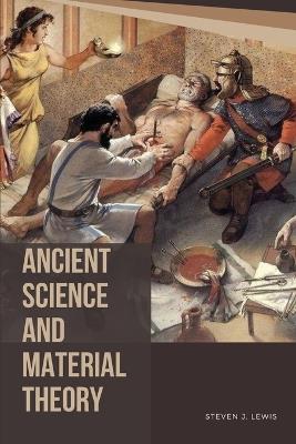 Ancient Science and Material Theory - Steven J Lewis - cover