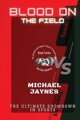Blood on the Field: The Ultimate Showdown in Sports - Michael Jaynes - cover