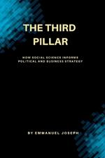 The Third Pillar, How Social Science Informs Political and Business Strategy
