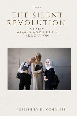The Silent Revolution: Muslim Women and Higher Education - Kam Ada - cover
