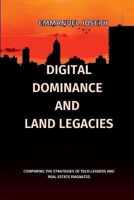 Digital Dominance and Land Legacies, Comparing the Strategies of Tech Leaders and Real Estate Magnates - Joseph - cover
