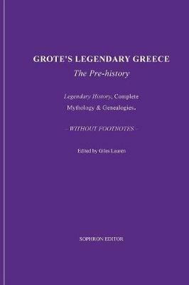 Grote's Legendary Greece - George Grote,Giles Lauren - cover