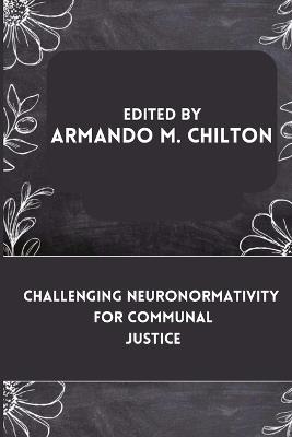 Challenging Neuronormativity for Communal Justice - Armando M Chilton - cover