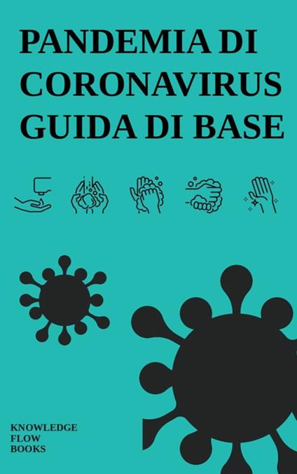 Pandemia di Coronavirus: Una Guida di Base - Knowledge flow - ebook