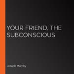 Your Friend, The Subconscious