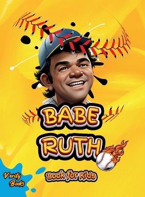 Babe Ruth Book for Kids: The biography of the "Home Run King" for young baseball players, colored pages. - Verity Books - cover