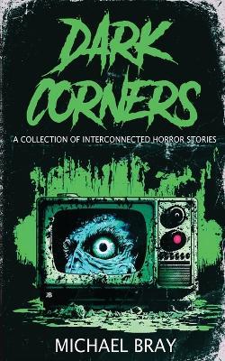 Dark Corners: A collection of Interconnected Horror Stories - Bray - cover