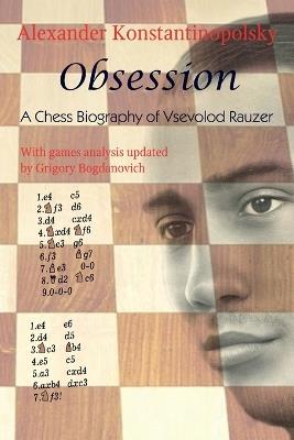 Obsession: A Chess Biography of Vsevolod Rauzer - Alexander Konstantinopolsky - cover