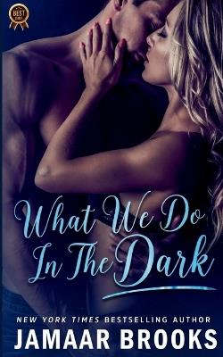 What We Do In The Dark: Secrets We Bury - Jamaar Brooks - cover