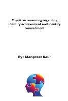Cognitive reasoning regarding identity achievement and identity commitment - Manpreet Kaur - cover