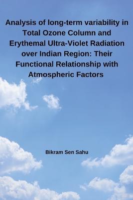 Analysis of long-term variability in Total Ozone Column and Erythemal Ultra-Violet Radiation over Indian Region: Their Functional Relationship with Atmospheric Factors - Bikram Sen Sahu - cover
