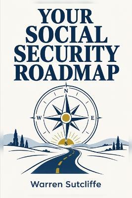 Your Social Security Roadmap - Warren Sutcliffe - cover