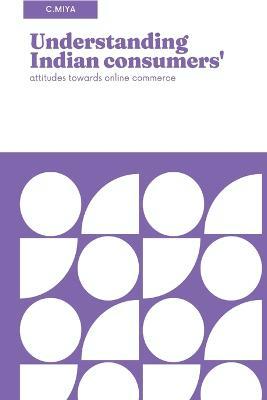 Understanding Indian consumers' attitudes towards online commerce - C Miya - cover