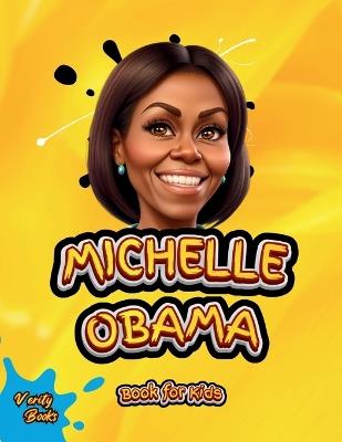 Michelle Obama Book for Kids: The biography of the First Black First Lady of the United State of America for children, colored pages. - Verity Books - cover